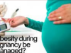প্রেগন্যান্সিতে ওবেসিটির ঝুঁকি: মা ও শিশুর স্বাস্থ্যের জন্য এক অশনি সংকেত